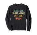 Does This Make Me Bald Hair Sweatshirt - Casual Everyday Wear for Adults - T-Shirt, Sweatshirt, Hoodie