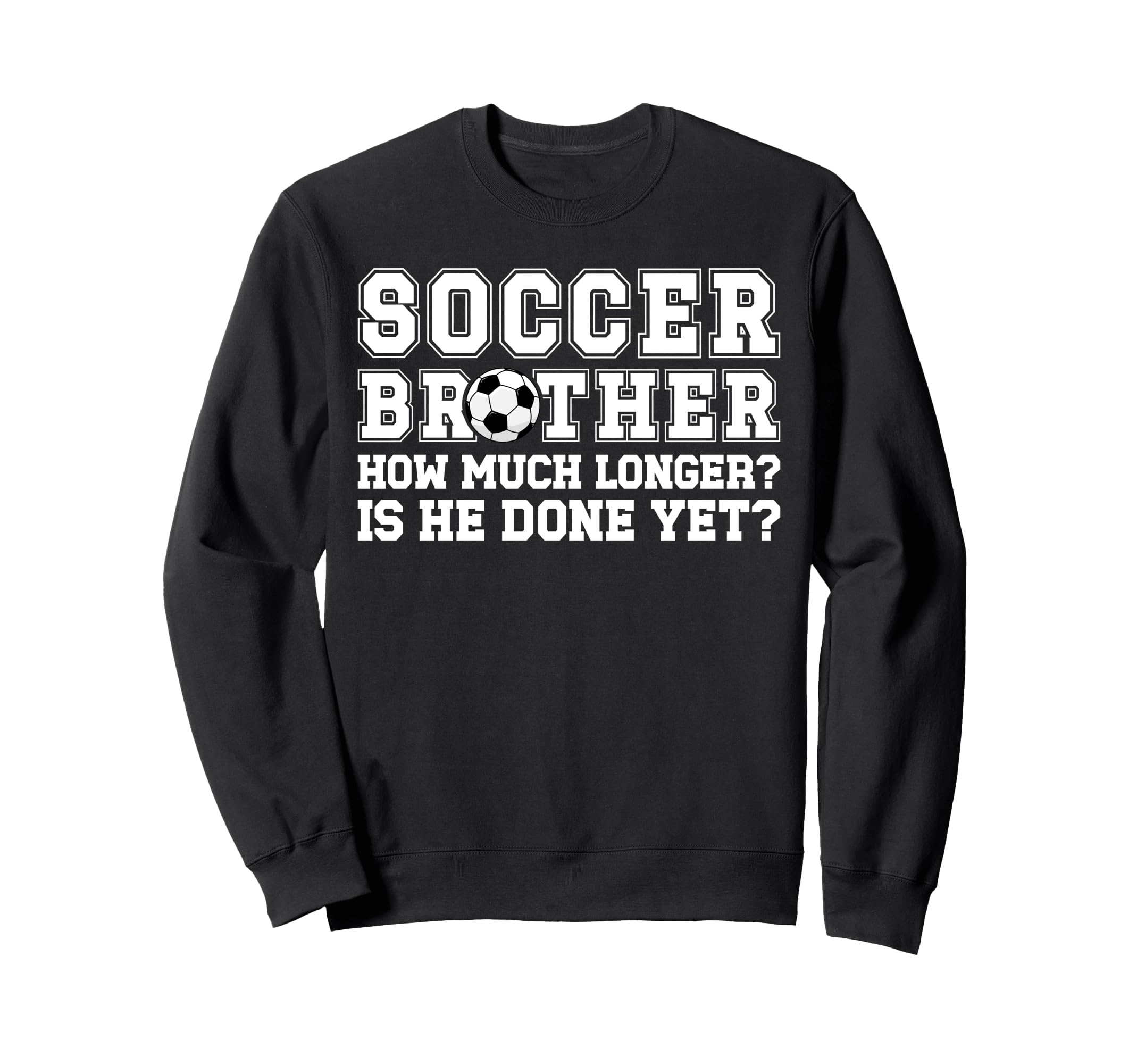 Funny Soccer Brother Soccer Sweatshirt - Fun Novelty Design for Adults - T-Shirt, Sweatshirt, Hoodie