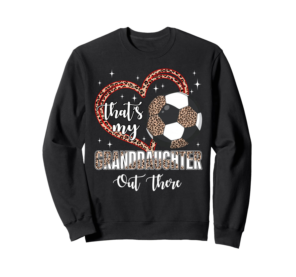 Thats My Granddaughter Out Sweatshirt - Casual Everyday Wear for Adults - T-Shirt, Sweatshirt, Hoodie