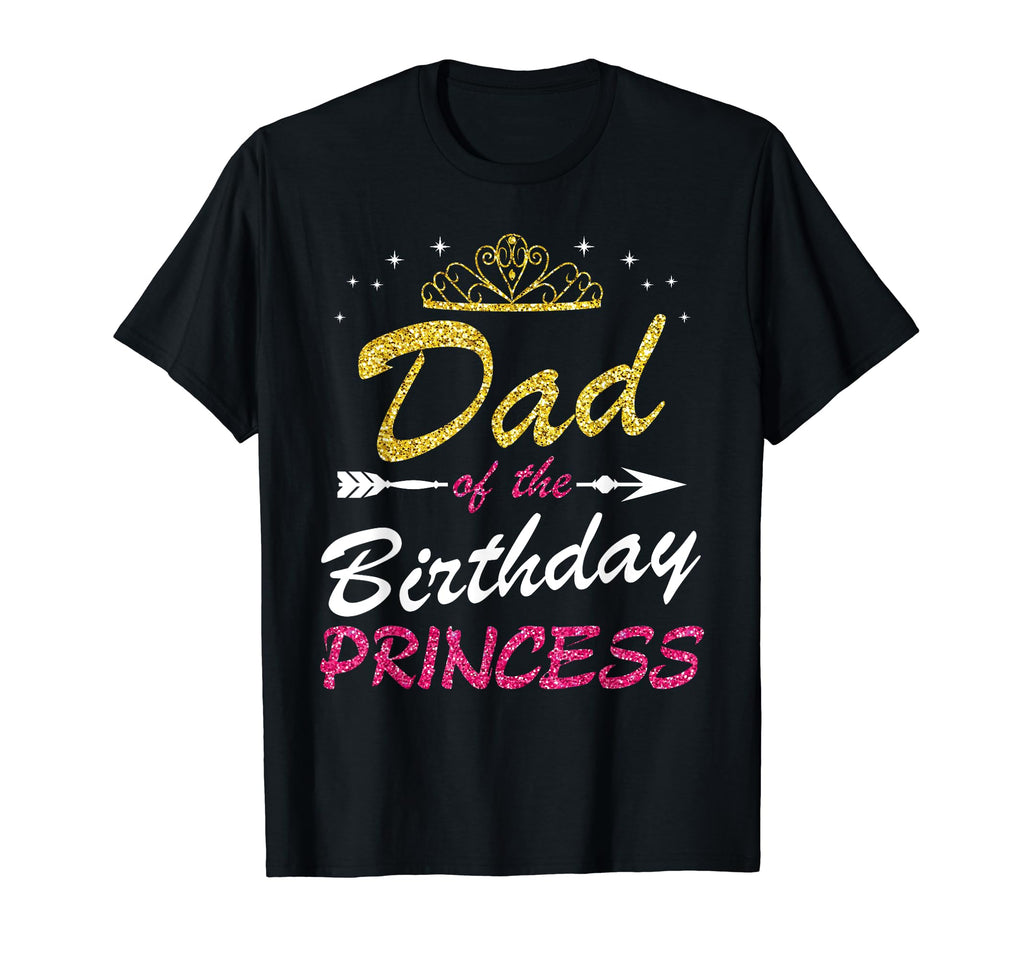 Dad Birthday Princess Nice Father T-Shirt - Minimalist Print Men Women - T-Shirt, Sweatshirt, Hoodie