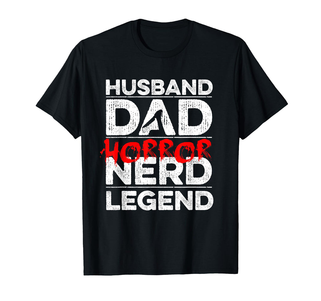 Husband Dad Horror Nerd Legend Your Horror T-Shirt - Unique Graphic Unisex - T-Shirt, Sweatshirt, Hoodie