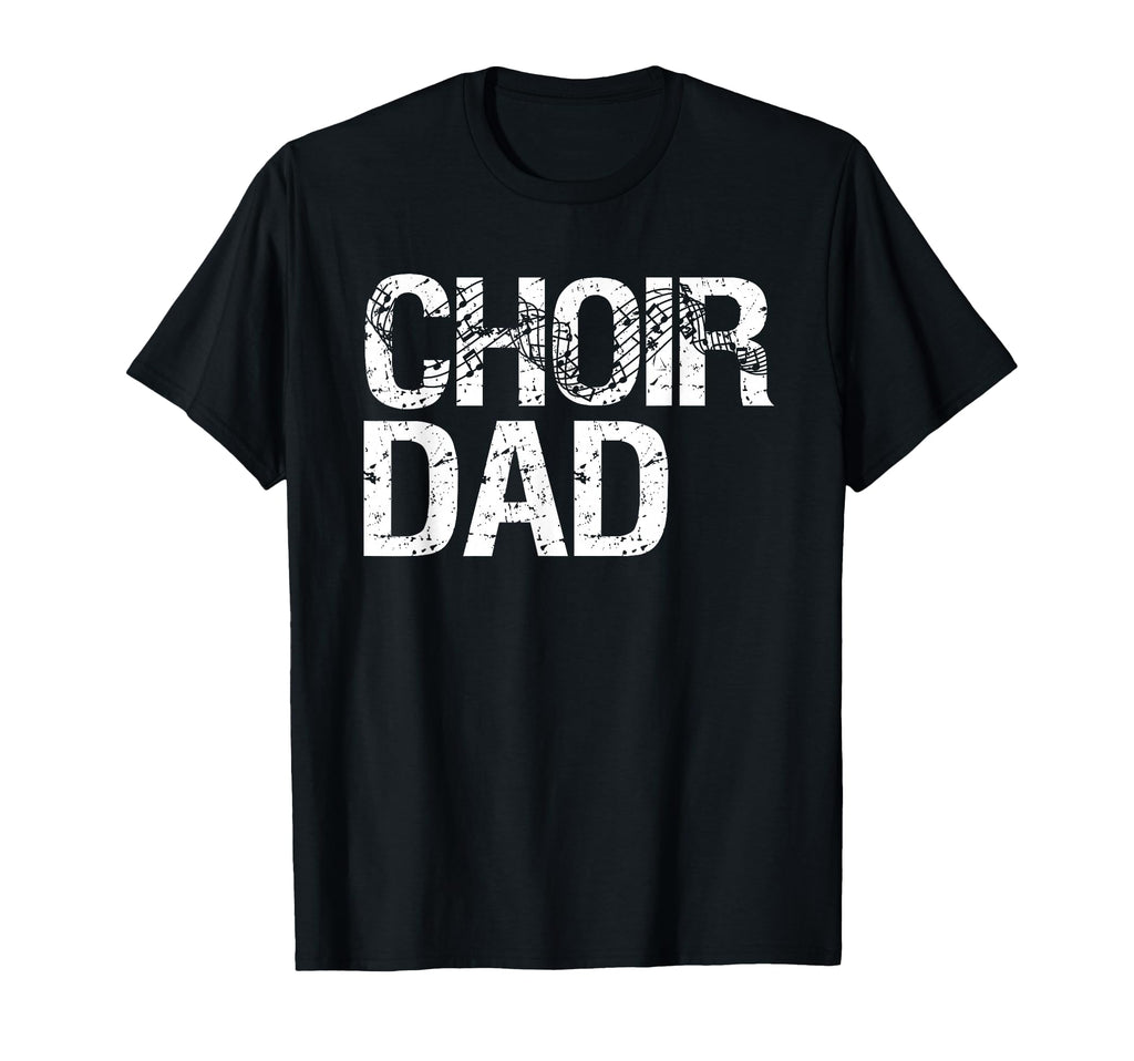 Choir Dad T-Shirt - Unique Graphic Unisex - T-Shirt, Sweatshirt, Hoodie