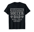 Soccer Dad Will Yell Loudly Funny Soccer T-Shirt - Unique Graphic Unisex - T-Shirt, Sweatshirt, Hoodie