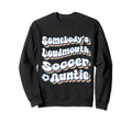 Somebodys Loudmouth Soccer Auntie Sweatshirt - Minimalist Print Men Women - T-Shirt, Sweatshirt, Hoodie