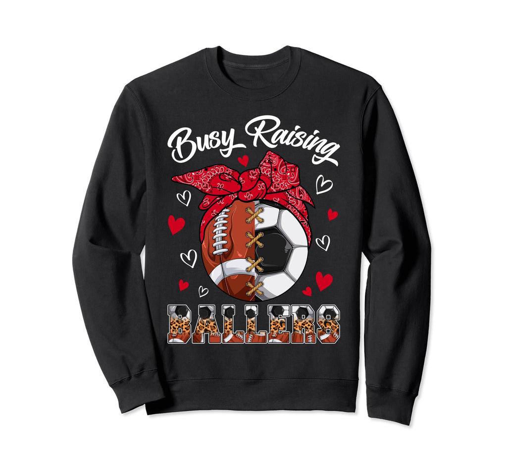 Busy Raising Ballers Football Soccer Sweatshirt - Graphic Print Unisex - T-Shirt, Sweatshirt, Hoodie