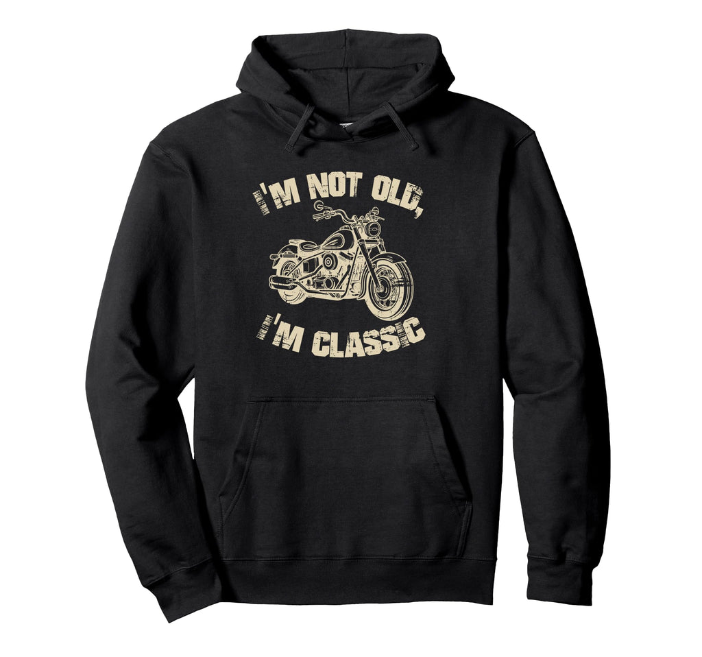 Im Not Old Im Funny Motorcycle Biker Hoodie - Novelty Apparel Men Women - T-Shirt, Sweatshirt, Hoodie