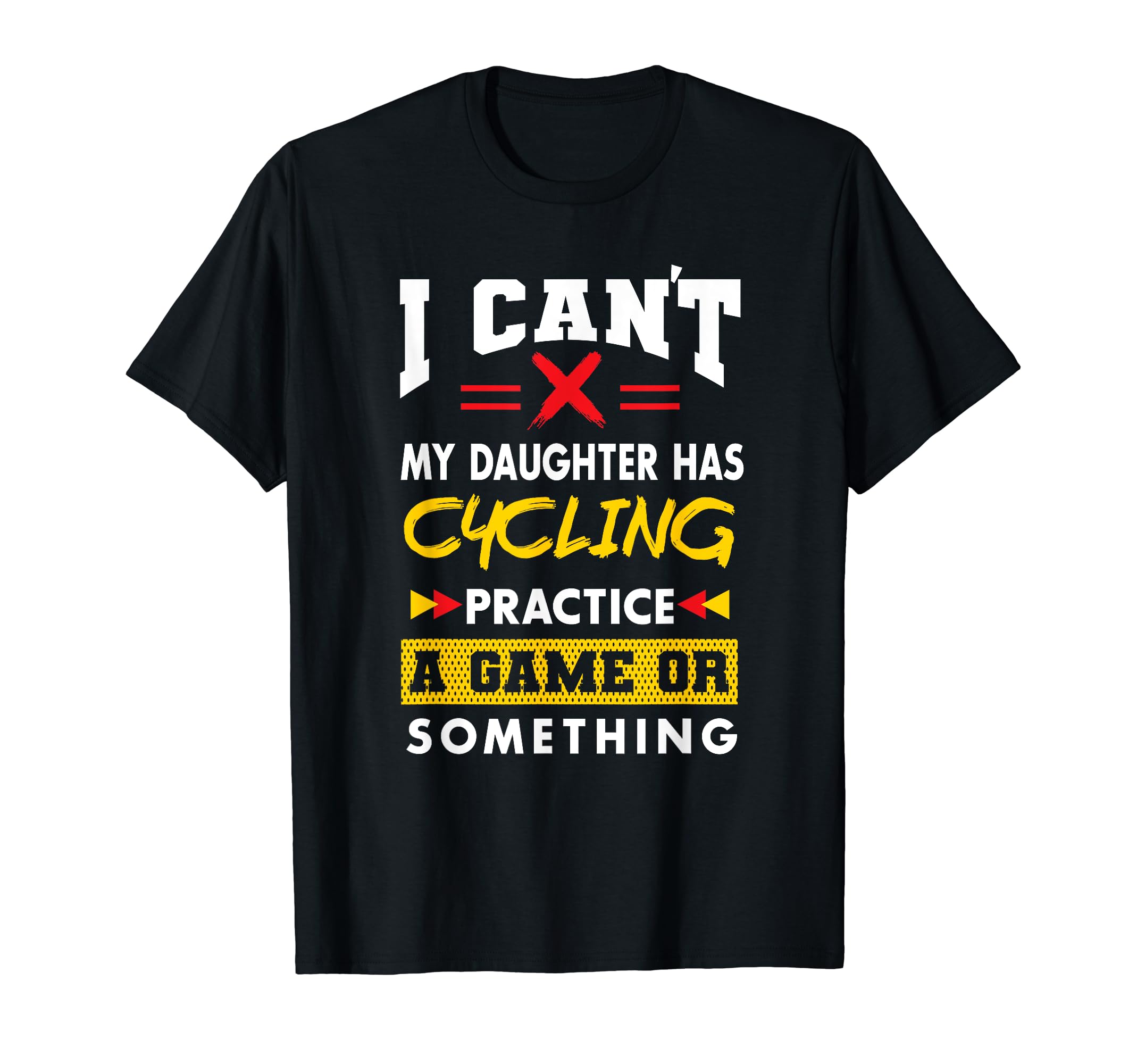 Daughter Has Cycling Practice Funny T-Shirt - Novelty Apparel for Adults - T-Shirt, Sweatshirt, Hoodie