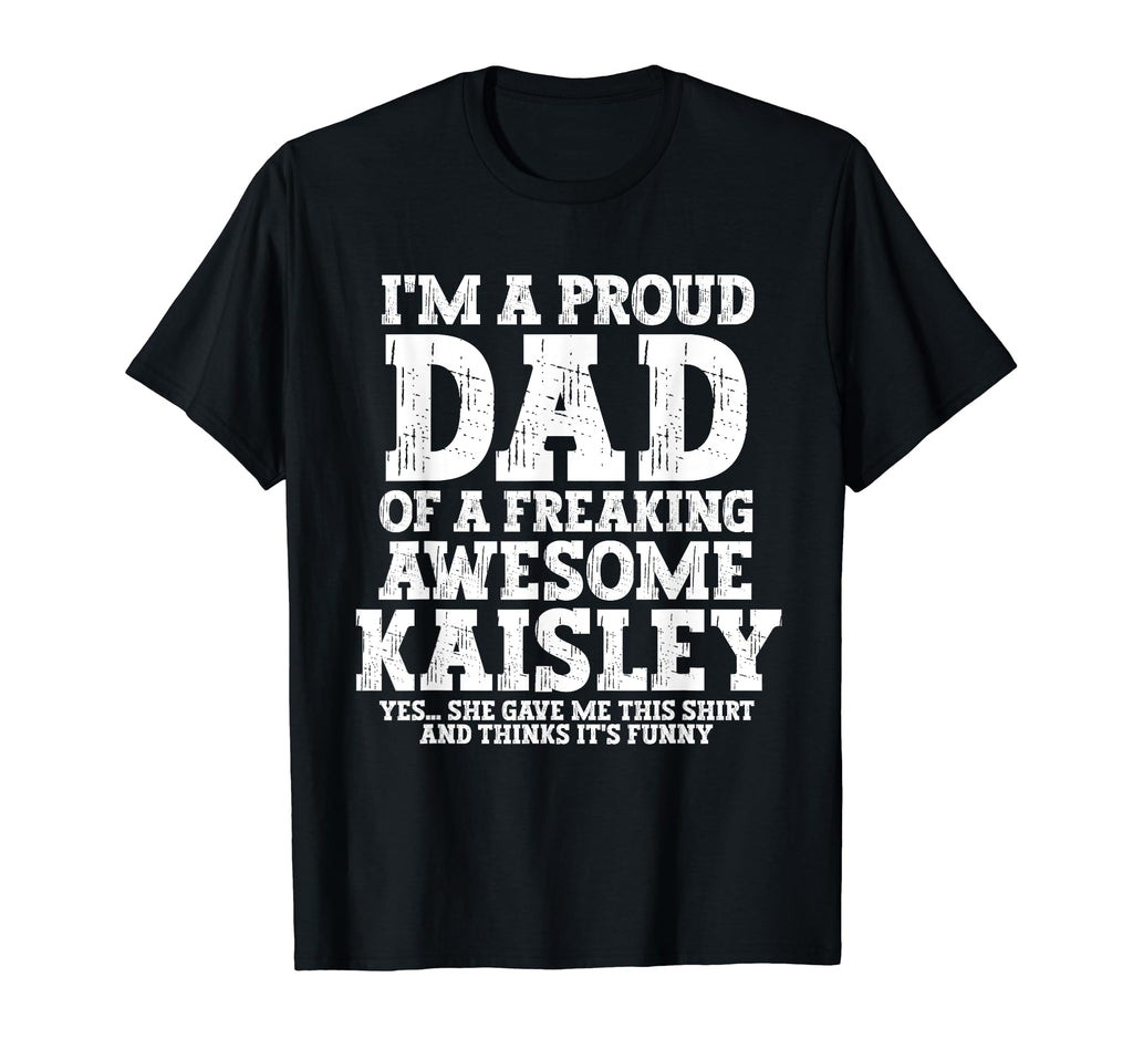 Dad Kaisley Personalized Name Funny T-Shirt - Fun Novelty Design Men Women - T-Shirt, Sweatshirt, Hoodie