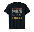 My Favorite Person Calls Me Grandad T-Shirt - Streetwear Style for Adults - T-Shirt, Sweatshirt, Hoodie