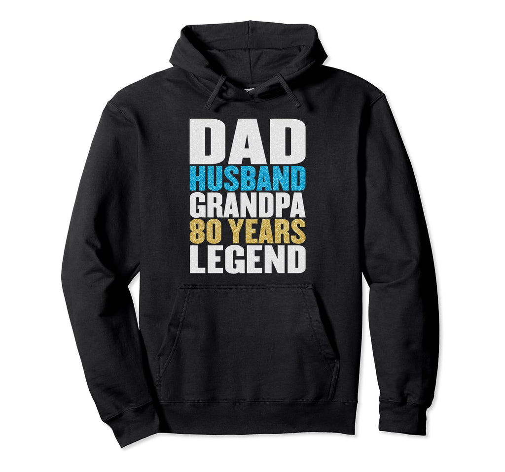 Dad Husband Grandpa 80 Years Old Happy Hoodie - Fun Novelty Design Unisex - T-Shirt, Sweatshirt, Hoodie