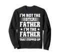 Im Not Step Father Im Father That Sweatshirt - Custom Art Print Unisex - T-Shirt, Sweatshirt, Hoodie