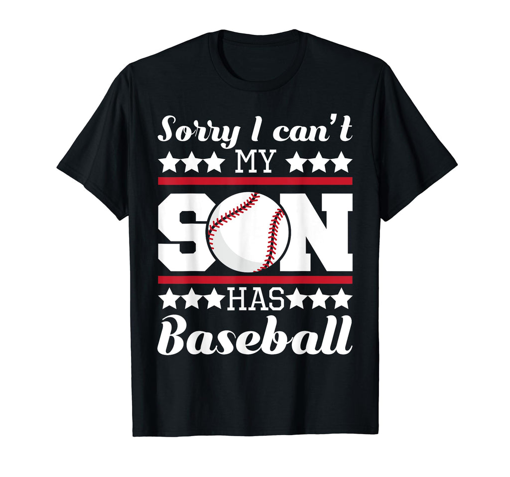 Sorry I Cant My Son Has Baseball Dad T-Shirt - Trendy Graphic for Adults - T-Shirt, Sweatshirt, Hoodie
