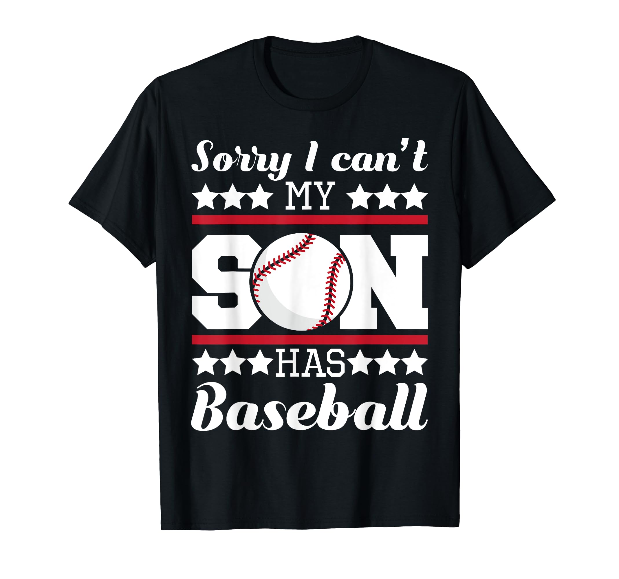 Sorry I Cant My Son Has Baseball Dad T-Shirt - Trendy Graphic for Adults - T-Shirt, Sweatshirt, Hoodie