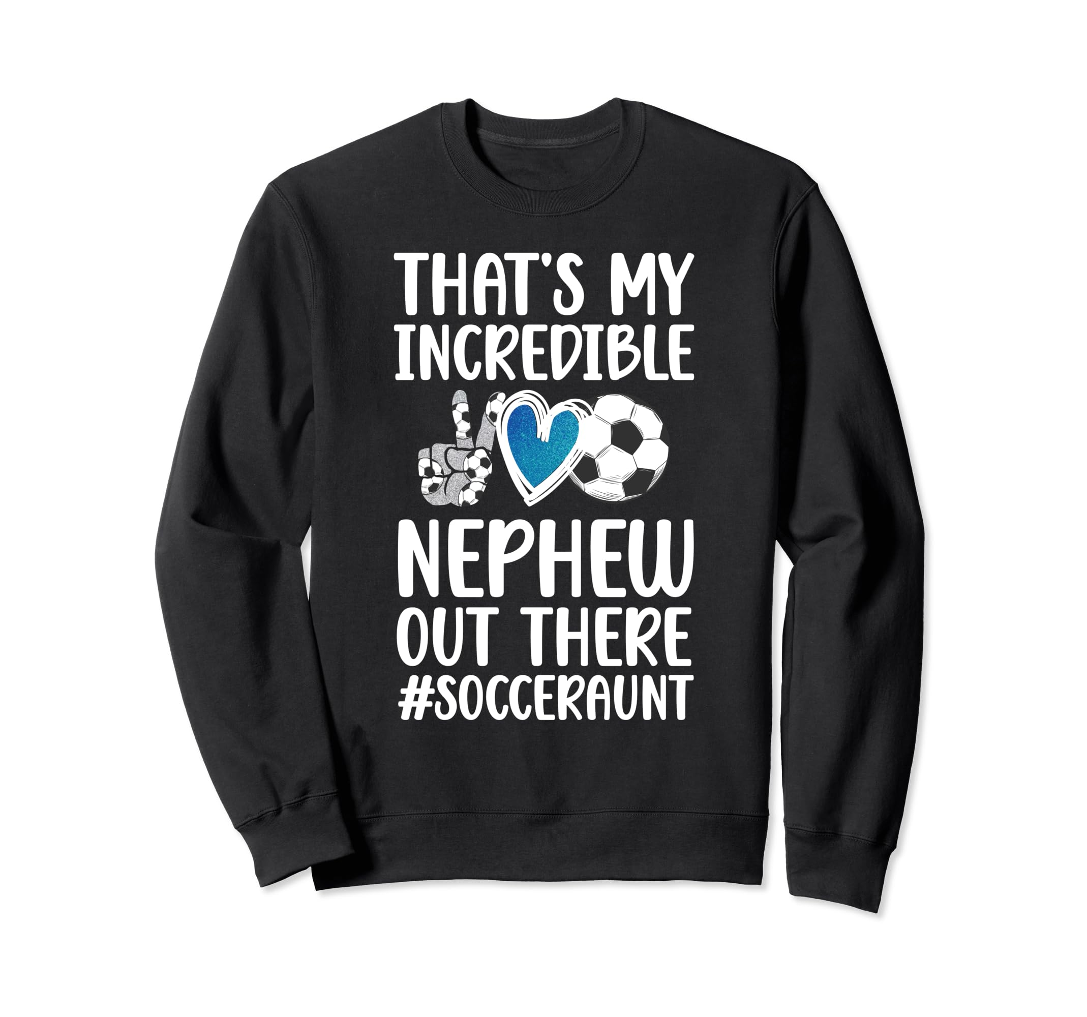 My Incredible Nephew Soccer Aunt Sweatshirt - Streetwear Style Men Women - T-Shirt, Sweatshirt, Hoodie