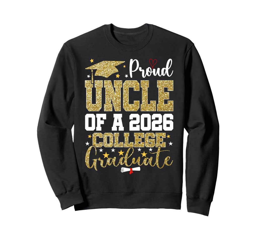 Proud Uncle 2026 College Graduate Sweatshirt - Novelty Apparel Unisex - T-Shirt, Sweatshirt, Hoodie