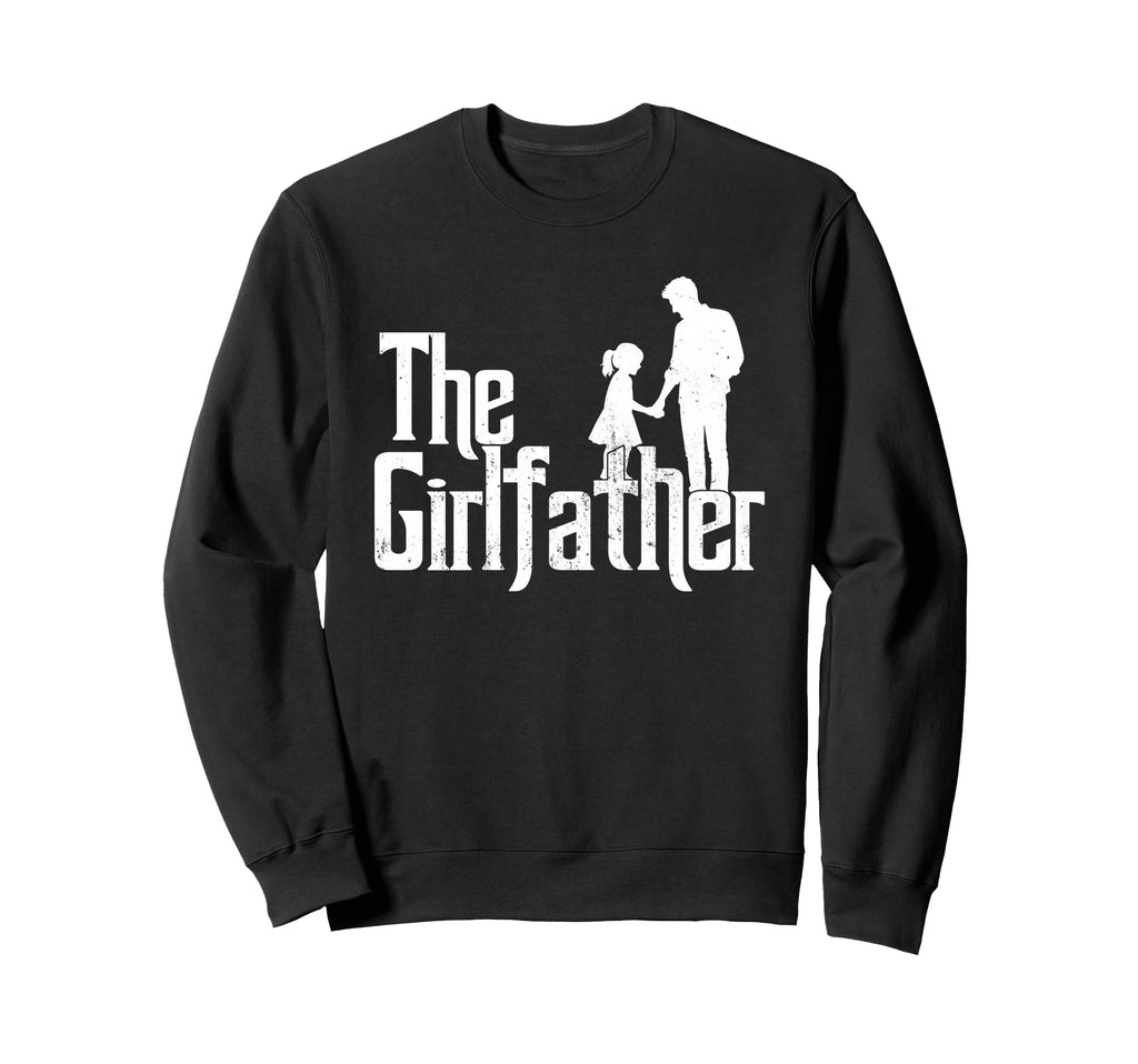 Girlfather Funny Dad Fathers Day Sweatshirt - Streetwear Style Men Women - T-Shirt, Sweatshirt, Hoodie