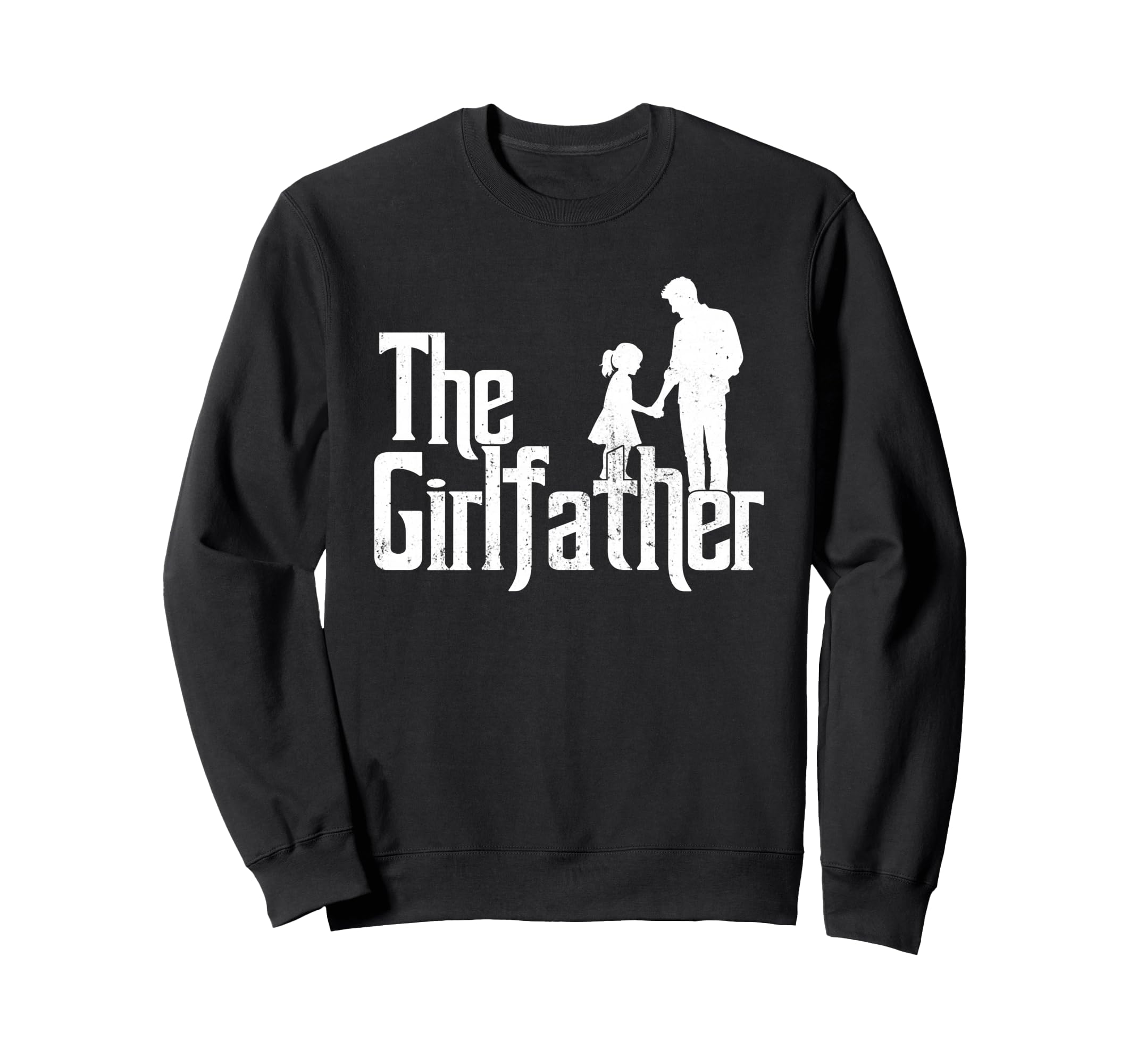 Girlfather Funny Dad Fathers Day Sweatshirt - Streetwear Style Men Women - T-Shirt, Sweatshirt, Hoodie