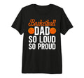 Mens Basketball Dad So Proud Dad T-Shirt - Custom Art Print Unisex - T-Shirt, Sweatshirt, Hoodie