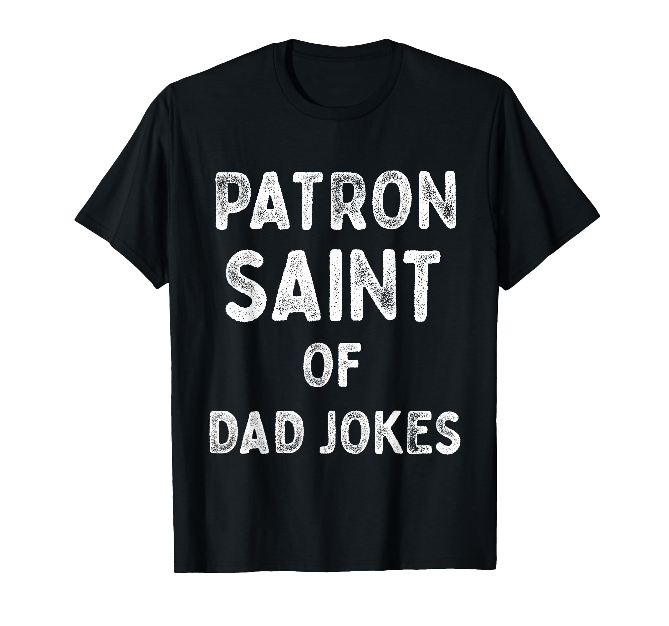 Dad Jokes Funny Patron Saint Fathers T-Shirt - Trendy Graphic Unisex - T-Shirt, Sweatshirt, Hoodie