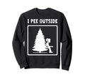 I Pee Outside Camping Sign Camp Joke Sweatshirt - Custom Art Print Unisex - T-Shirt, Sweatshirt, Hoodie
