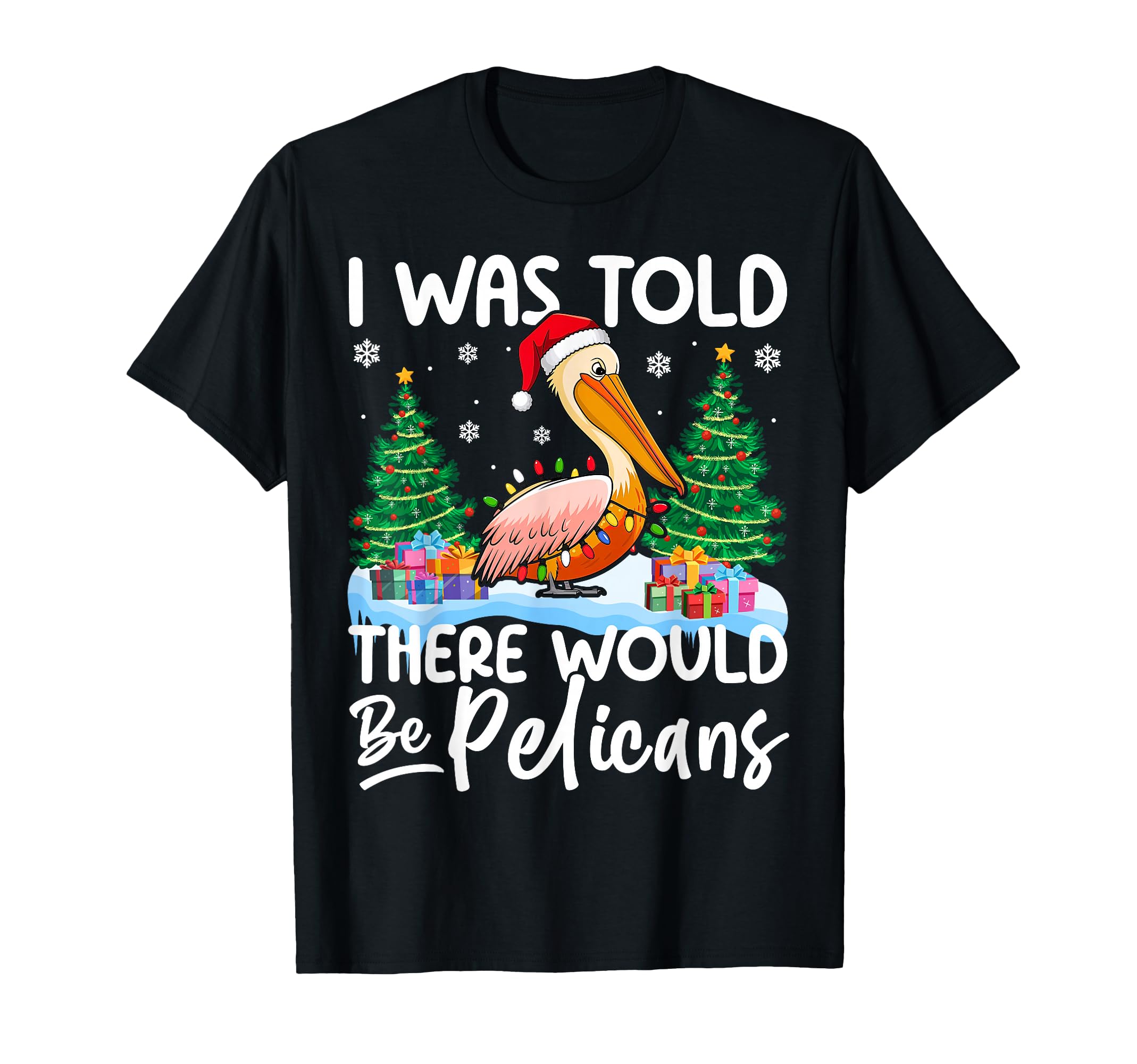I Was Told There Would Be Pelicans Santa T-Shirt - Custom Art Print Unisex - T-Shirt, Sweatshirt, Hoodie