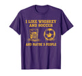 I Like Whiskey And Soccer And T-Shirt - Casual Everyday Wear for Adults - T-Shirt, Sweatshirt, Hoodie
