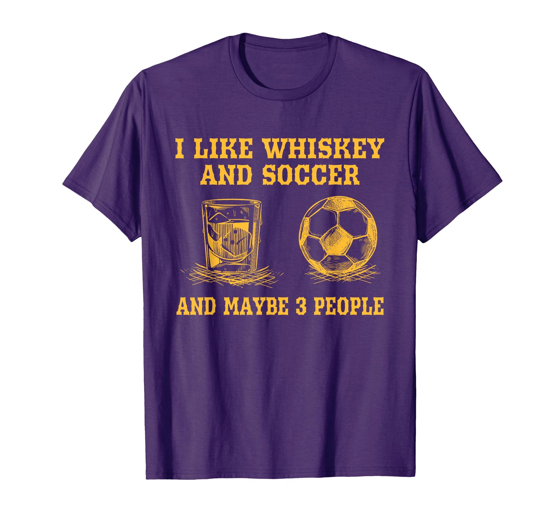 I Like Whiskey And Soccer And T-Shirt - Casual Everyday Wear for Adults - T-Shirt, Sweatshirt, Hoodie