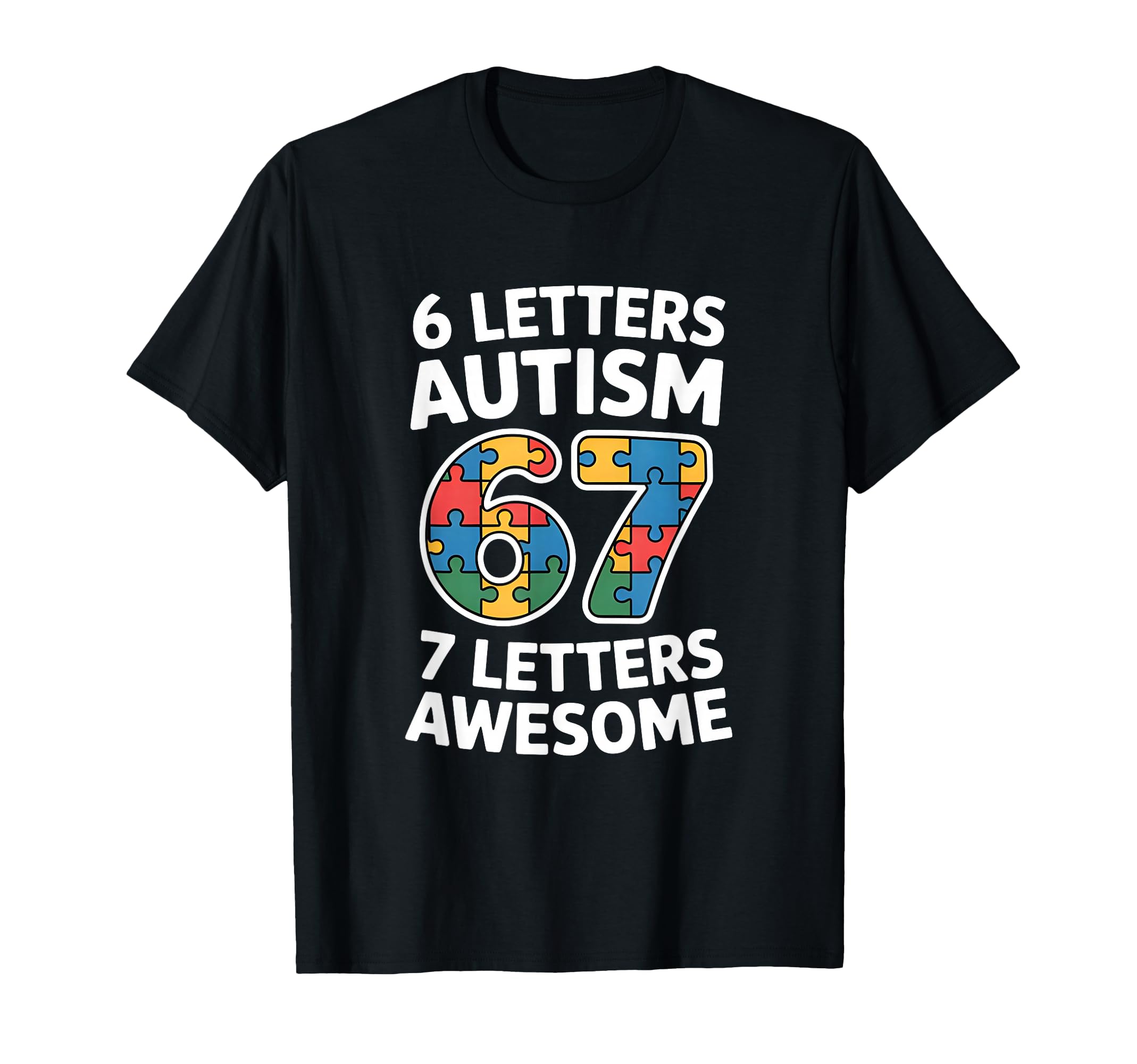 6 Letters Autism 7 Letters Awesome 67 T-Shirt - Novelty Apparel for Adults - T-Shirt, Sweatshirt, Hoodie