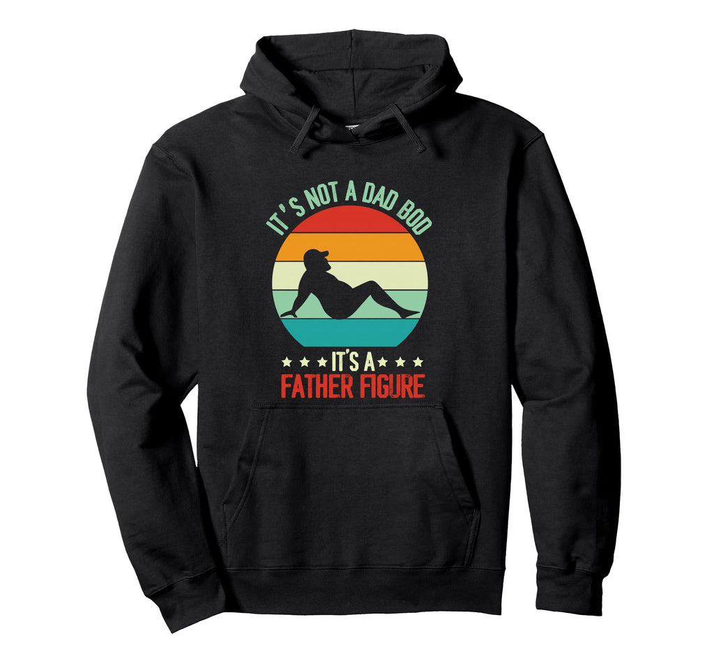 Funny Its Not Dad Bod Its Father Figure Hoodie - Aesthetic Graphic Unisex - T-Shirt, Sweatshirt, Hoodie