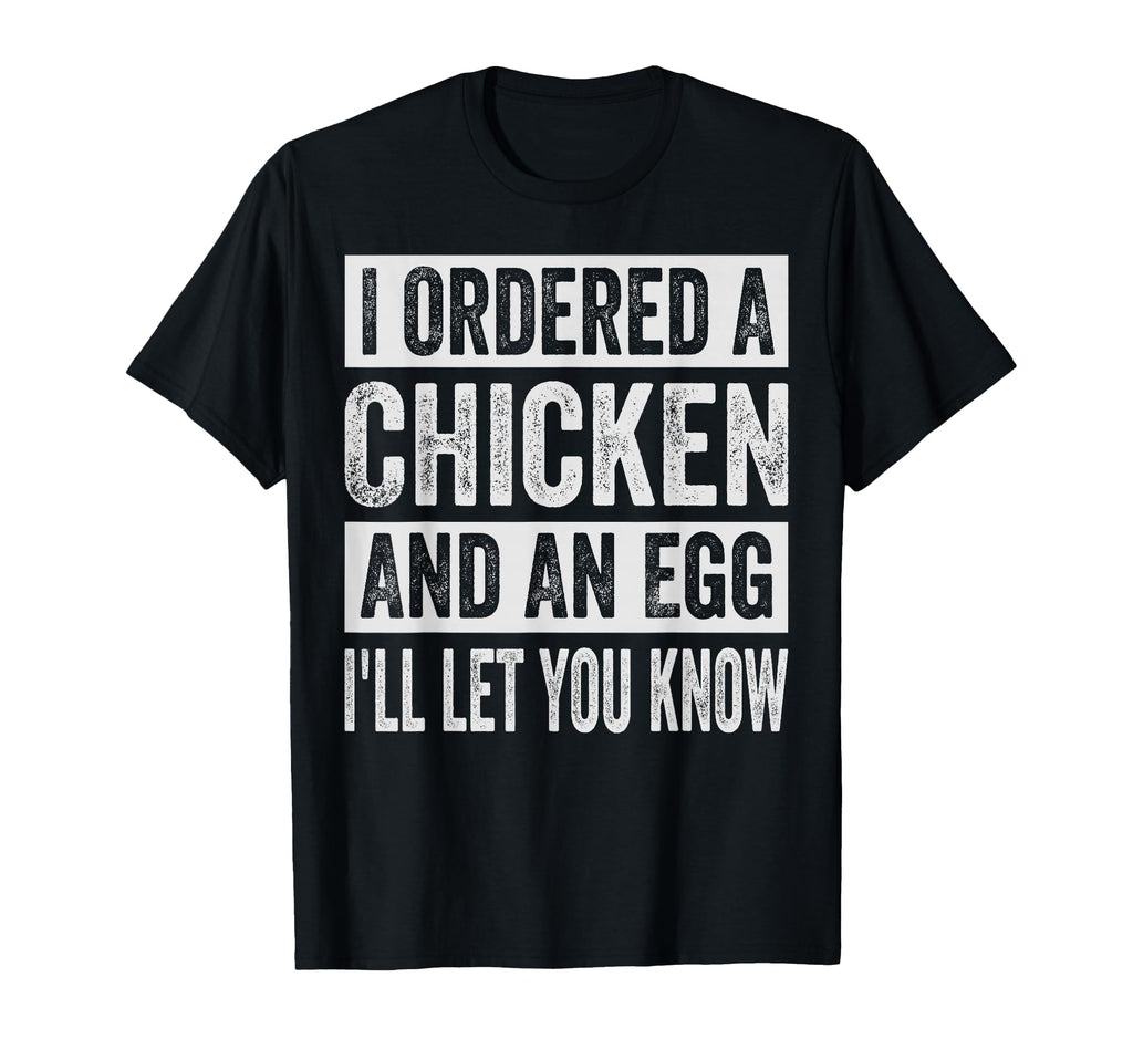 I Ordered Chicken And Egg Dad Jokes T-Shirt - Custom Art Print Unisex - T-Shirt, Sweatshirt, Hoodie