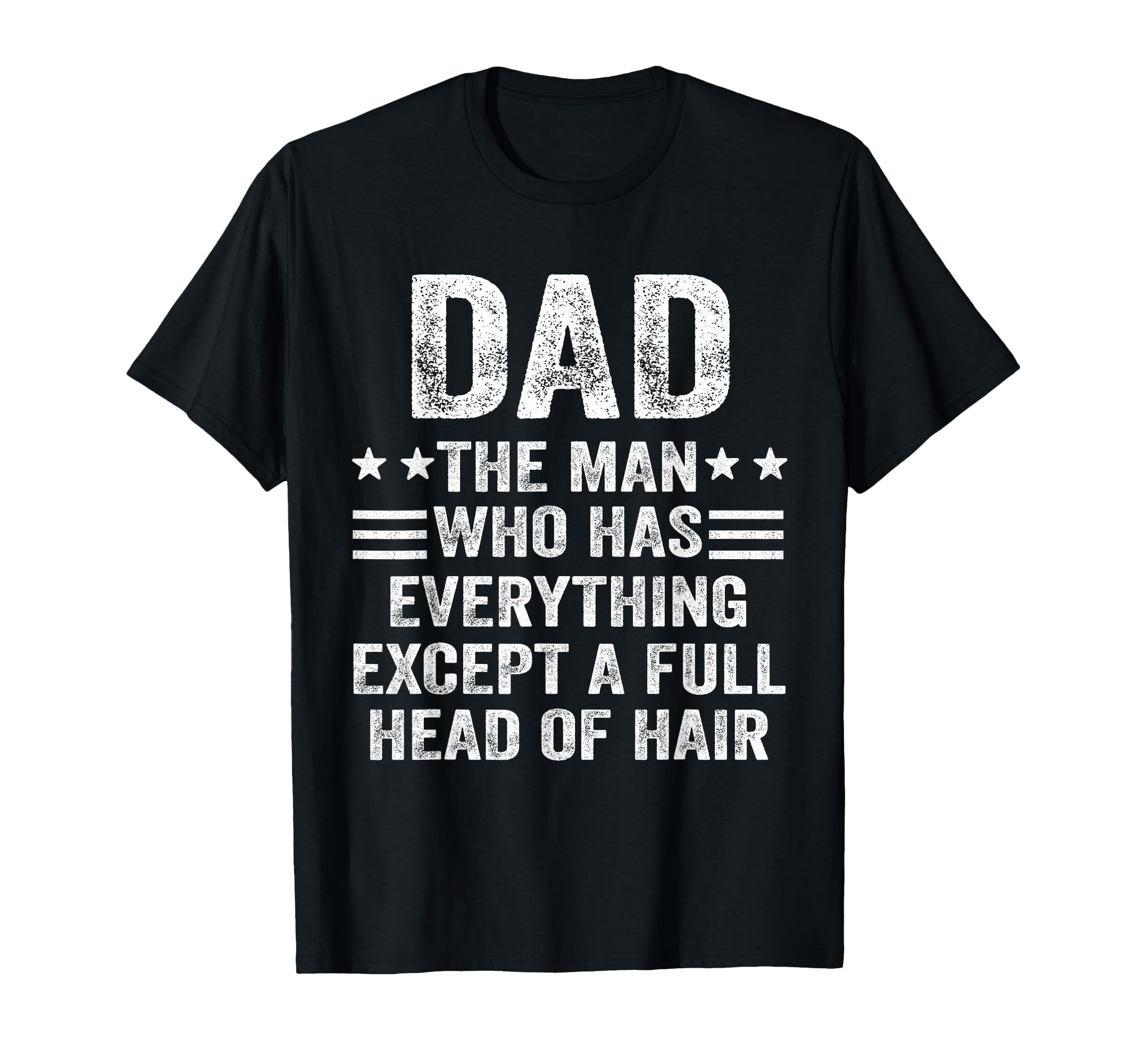 Dad Who Has Everything Except Full Head T-Shirt - Graphic Print for Adults - T-Shirt, Sweatshirt, Hoodie