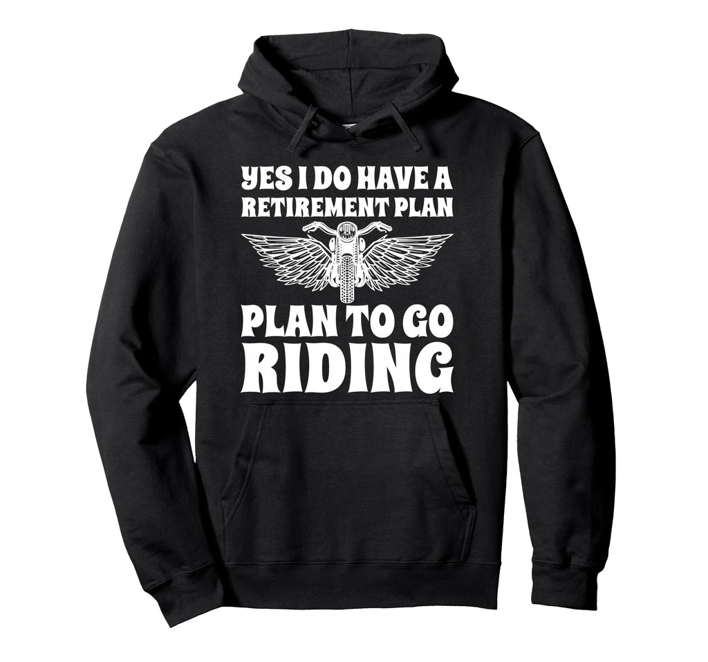 Funny Retirement Plan To Go Riding Hoodie - Trendy Graphic for Adults - T-Shirt, Sweatshirt, Hoodie