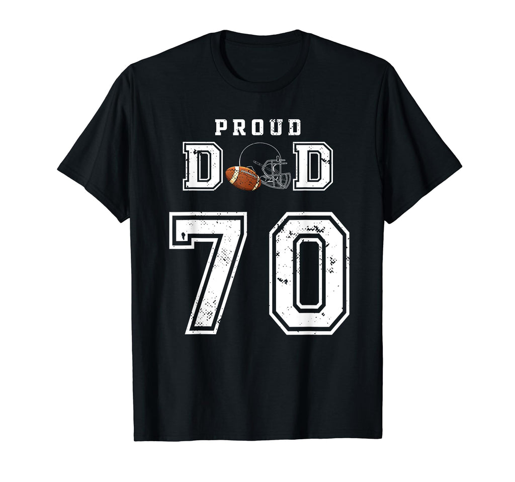 Custom Proud Football Dad Number 70 T-Shirt - Fun Novelty Design Men Women - T-Shirt, Sweatshirt, Hoodie