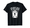 Best Seat House Funny Bucket Dad T-Shirt - Novelty Apparel for Adults - T-Shirt, Sweatshirt, Hoodie