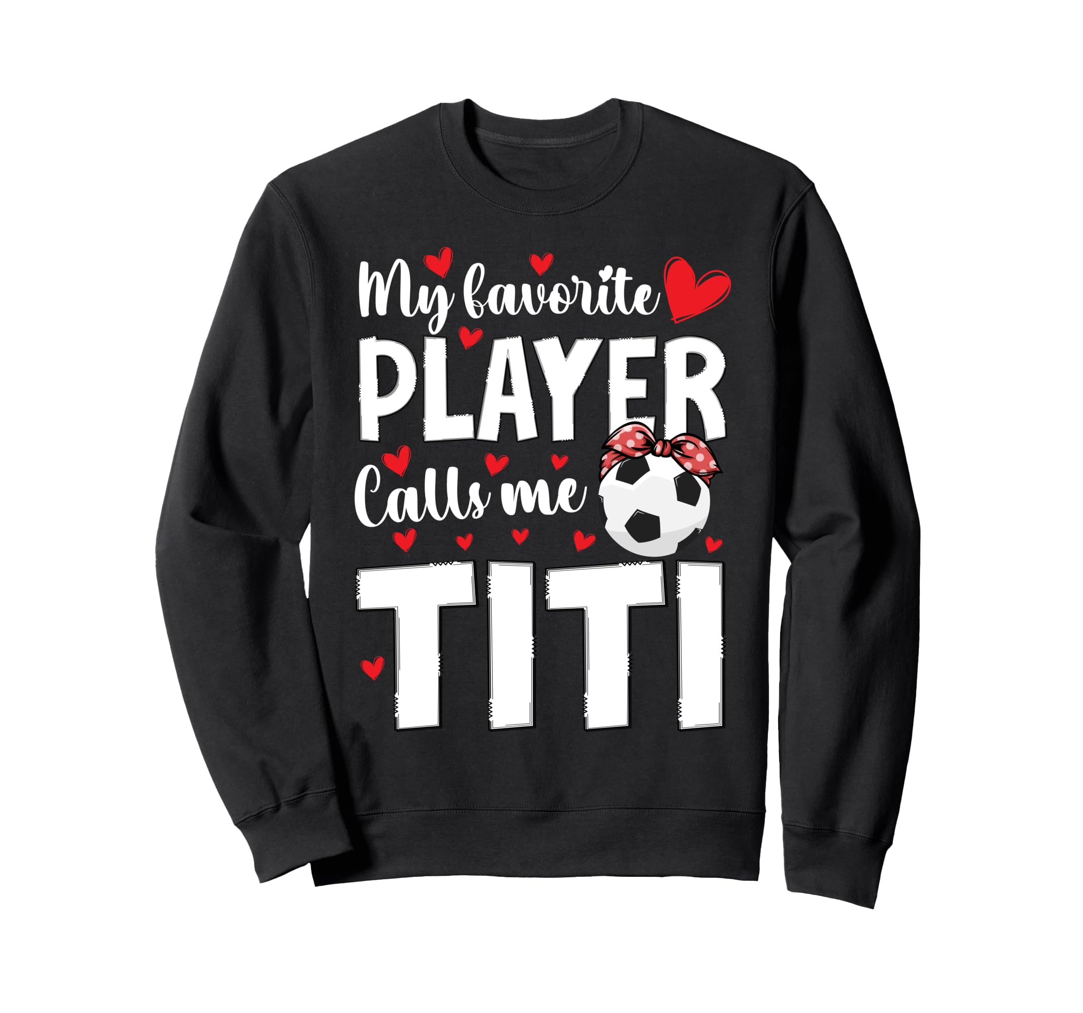Proud Soccer Titi Soccer Player Sweatshirt - Casual Everyday Wear Unisex - T-Shirt, Sweatshirt, Hoodie