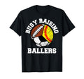 Busy Raising Ballers Funny Softball Soccer T-Shirt - Graphic Print Unisex - T-Shirt, Sweatshirt, Hoodie