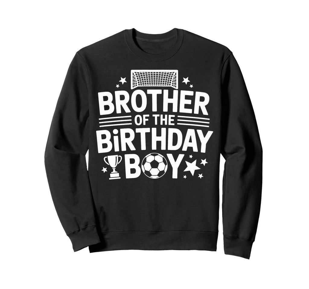 Birthday Soccer Brother Sweatshirt - Casual Everyday Wear for Adults - T-Shirt, Sweatshirt, Hoodie