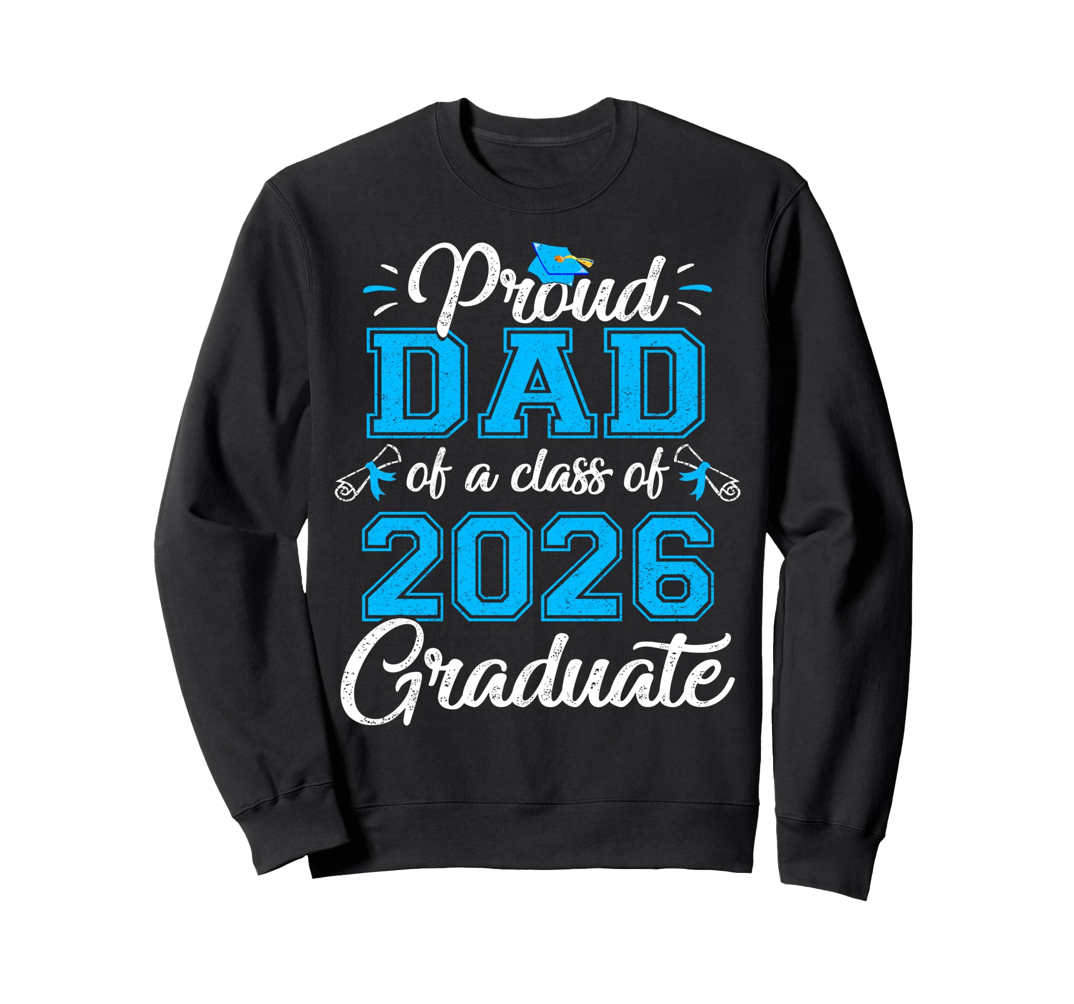 Proud Dad Class 2026 Graduate Senior 2026 Sweatshirt - Graphic Print Unisex - T-Shirt, Sweatshirt, Hoodie