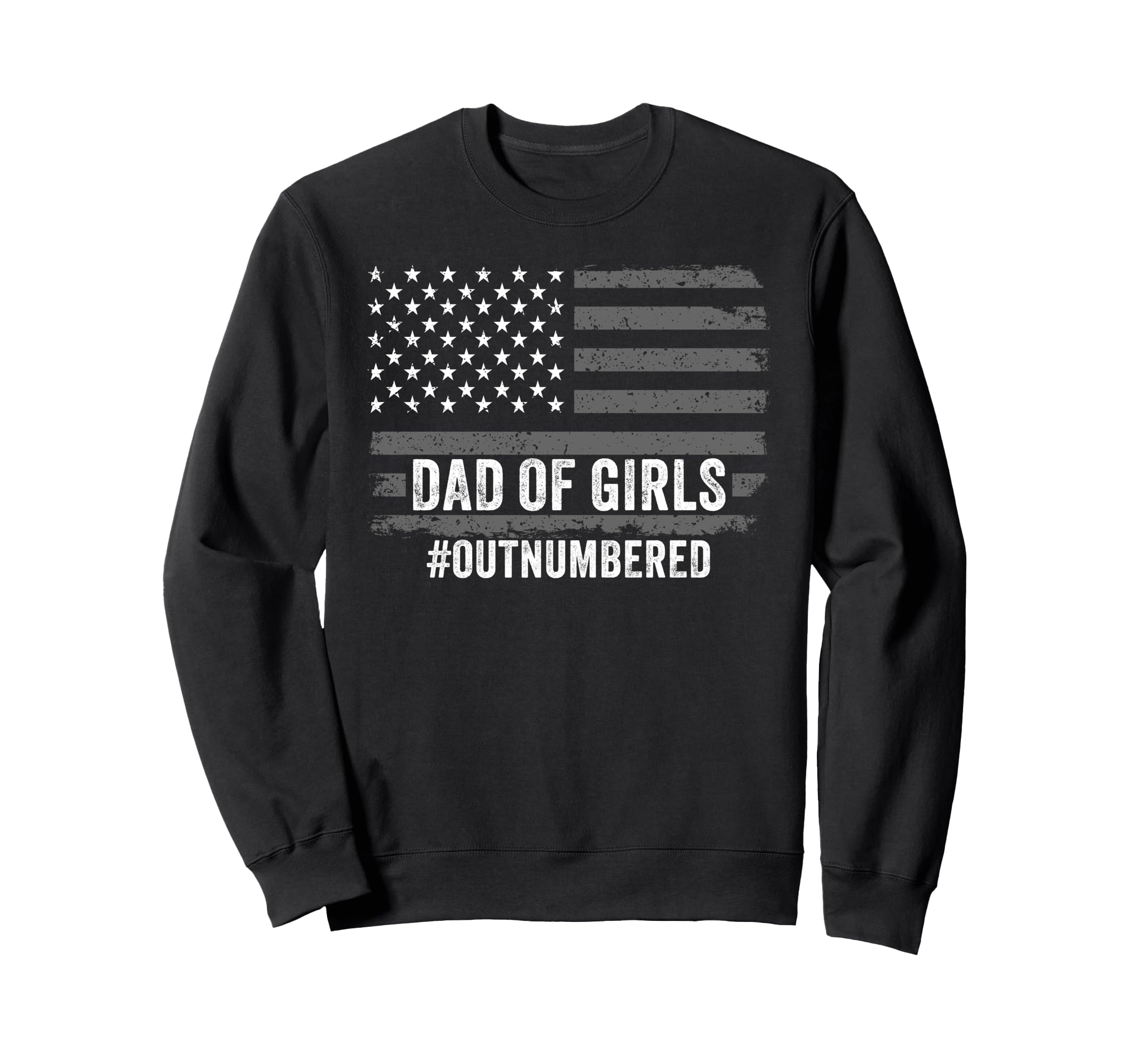 Dad Outnumbered Fathers Day 2025 Dad Sweatshirt - Novelty Apparel Unisex - T-Shirt, Sweatshirt, Hoodie
