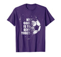 My Goal Is To Deny Yours Soccer T-Shirt - Streetwear Style Men Women - T-Shirt, Sweatshirt, Hoodie