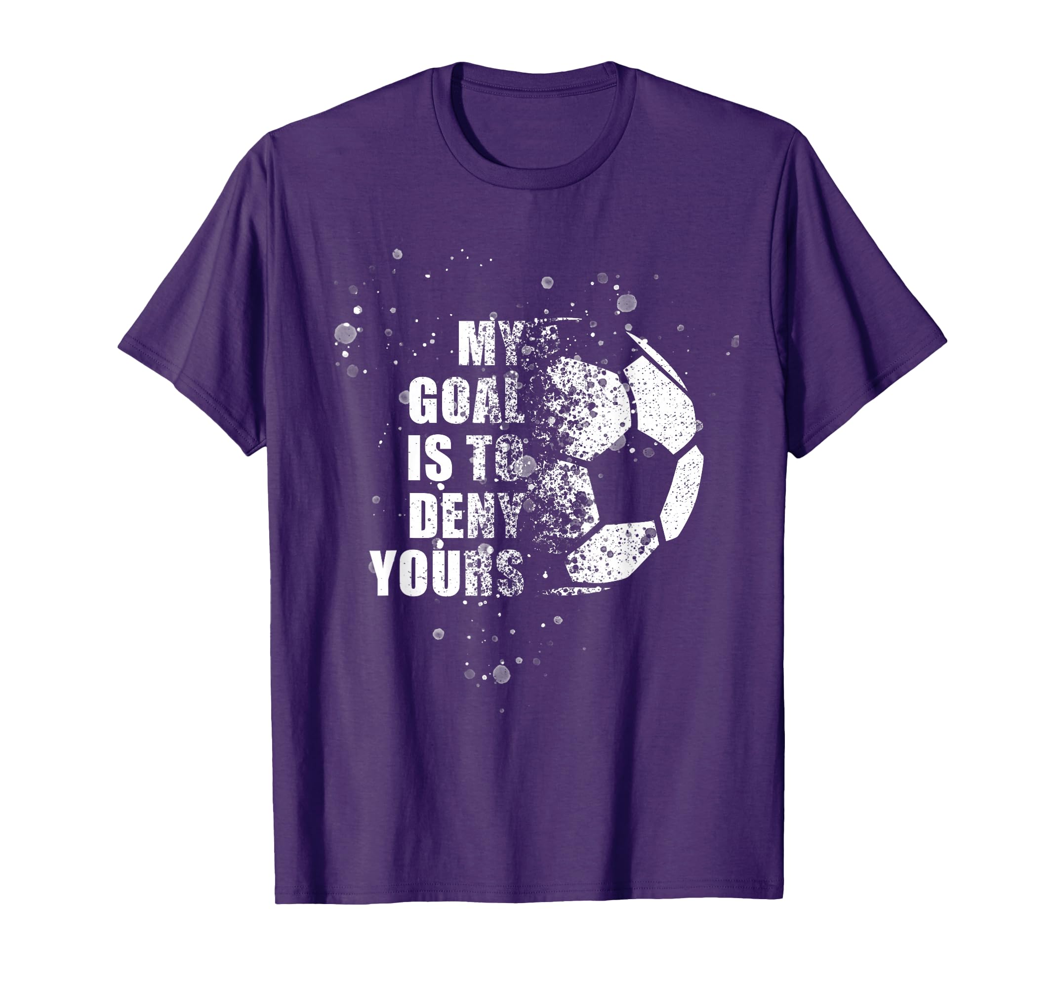 My Goal Is To Deny Yours Soccer T-Shirt - Streetwear Style Men Women - T-Shirt, Sweatshirt, Hoodie