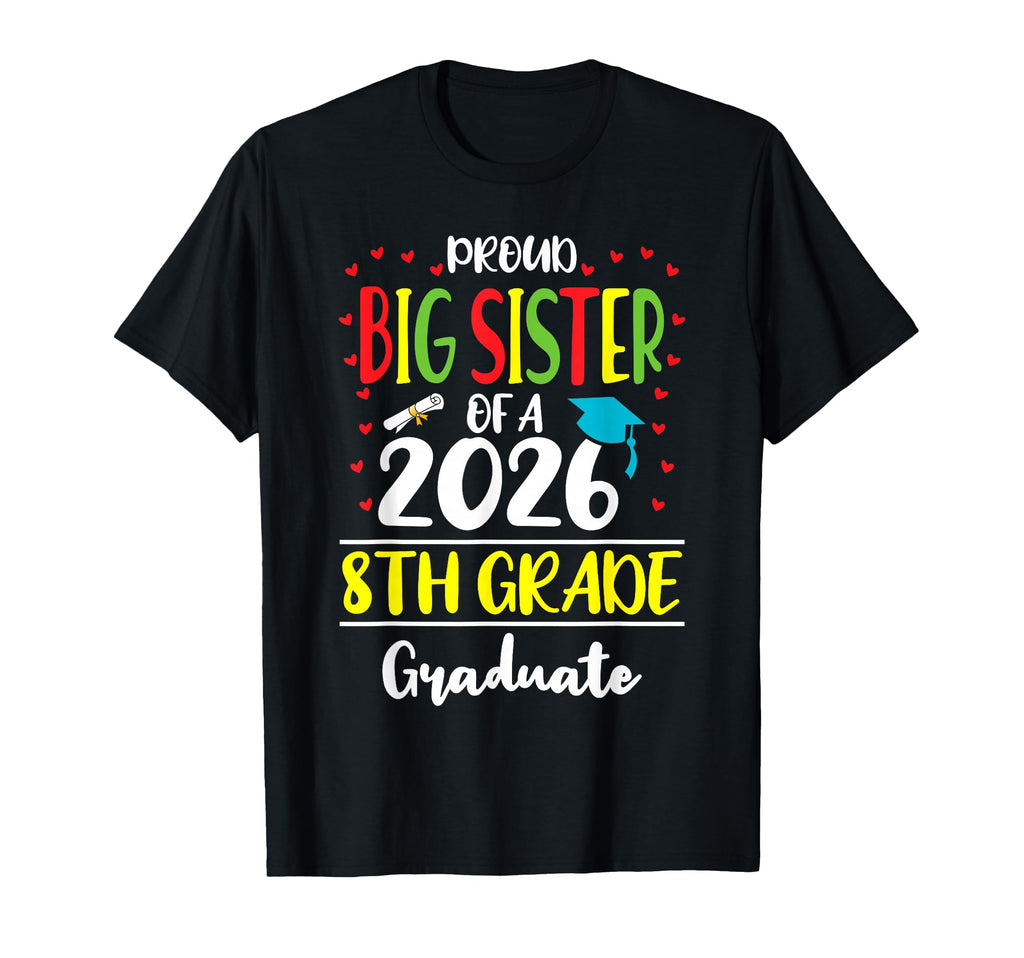 Proud Big Sister Class 2026 8Th T-Shirt - Aesthetic Graphic Men Women - T-Shirt, Sweatshirt, Hoodie
