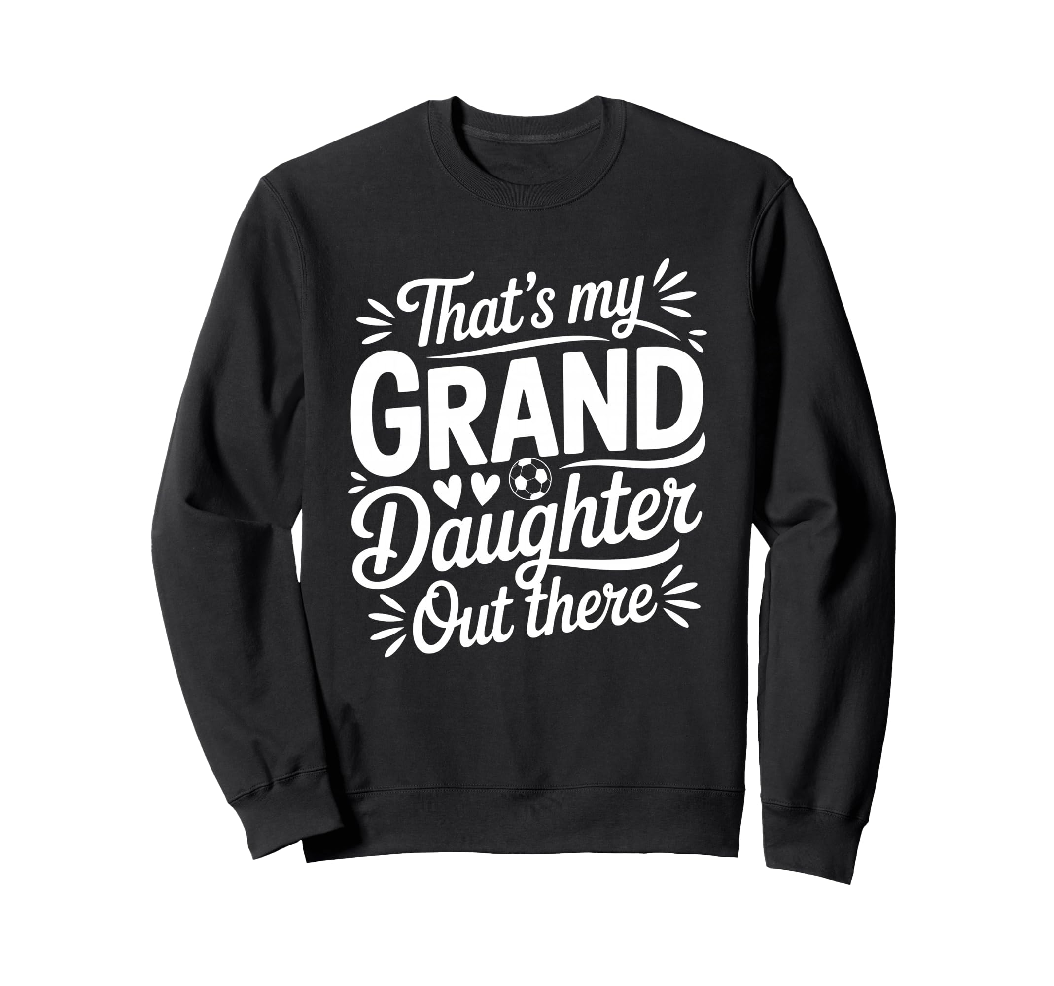 Thats My Granddaughter Out There Sweatshirt - Streetwear Style Men Women - T-Shirt, Sweatshirt, Hoodie