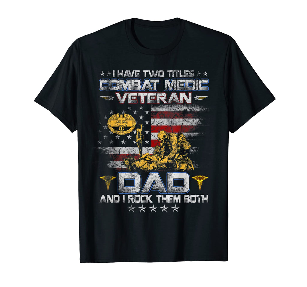 I Have Two Titles Combat Medic T-Shirt - Custom Art Print Men Women - T-Shirt, Sweatshirt, Hoodie