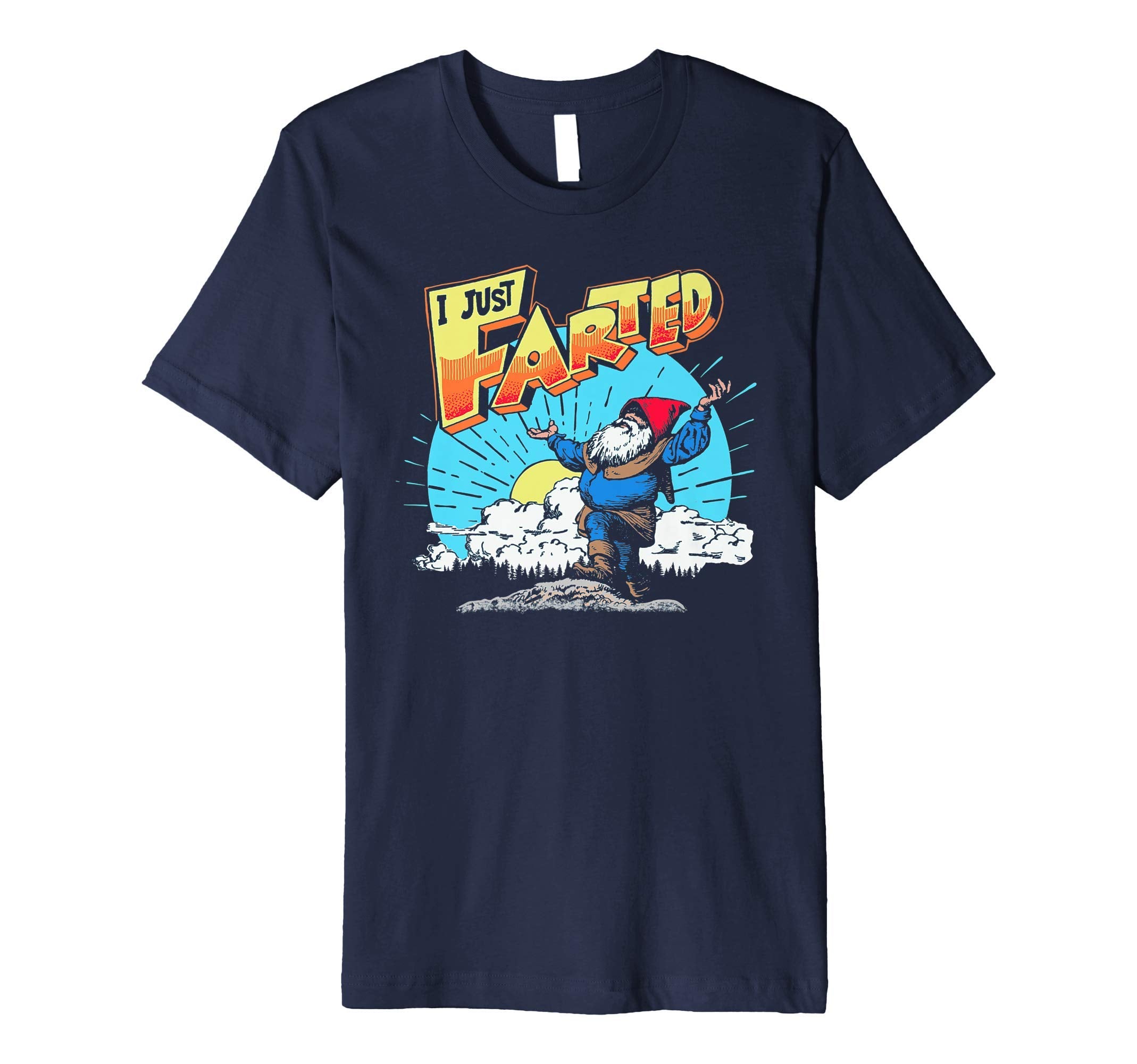I Just Farted Funny Gnome Fathers Day T-Shirt - Fun Novelty Design Unisex - T-Shirt, Sweatshirt, Hoodie