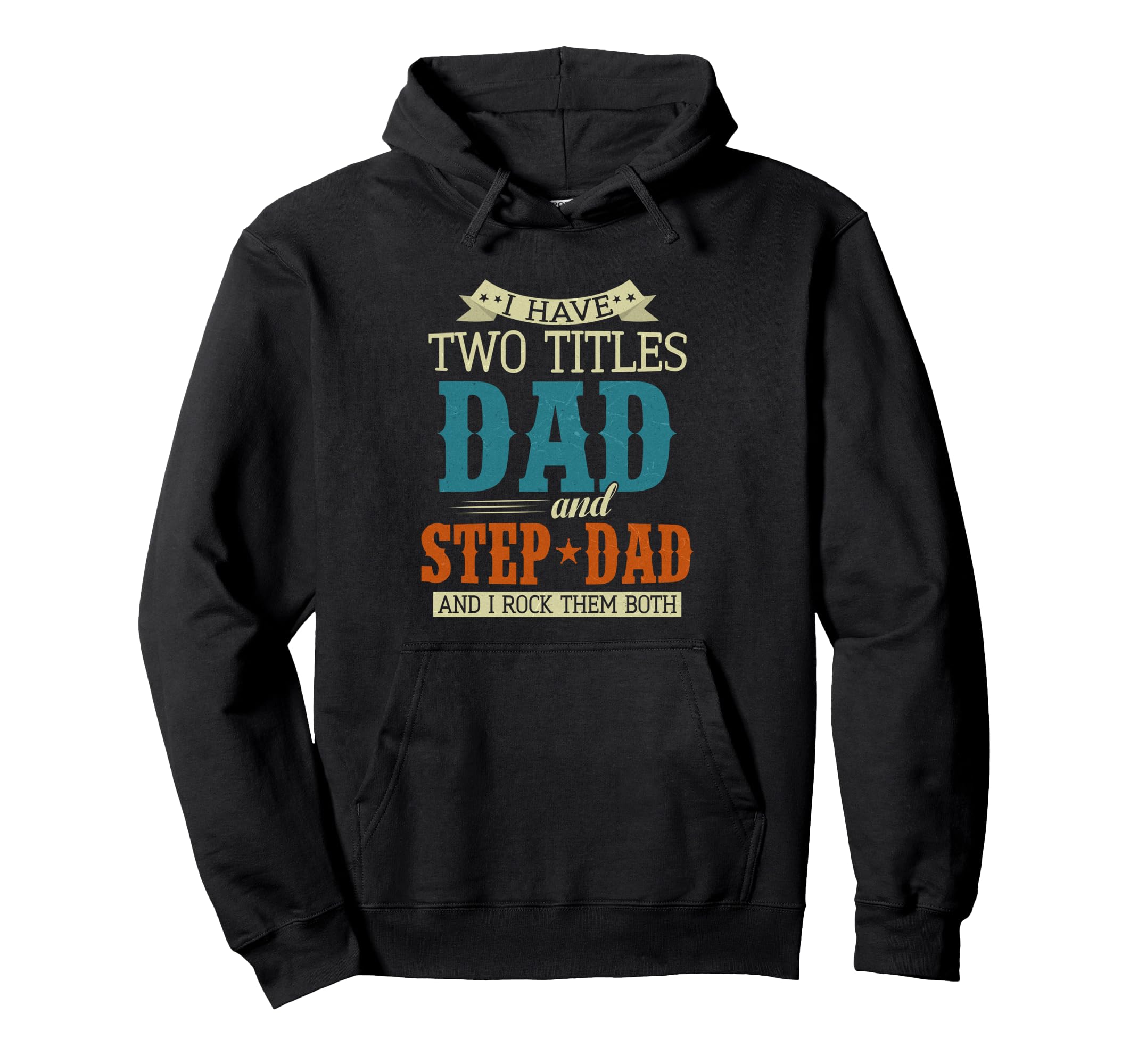 Stepdad Fathers Day I Have Two Titles Hoodie - Trendy Graphic Men Women - T-Shirt, Sweatshirt, Hoodie