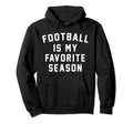 Football Is My Favorite Season Soccer Hoodie - Custom Art Print Men Women - T-Shirt, Sweatshirt, Hoodie