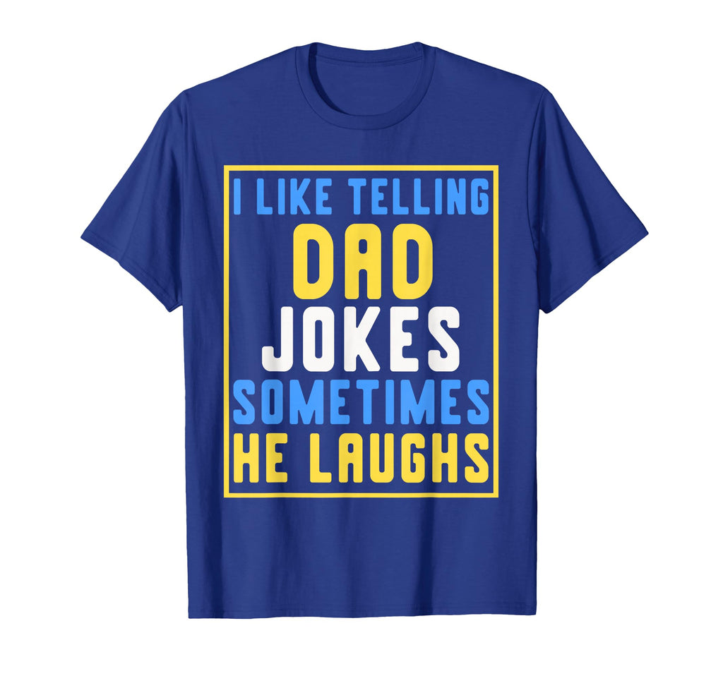 Funny I Like Telling Dad Jokes Sometimes He T-Shirt - Graphic Print Unisex - T-Shirt, Sweatshirt, Hoodie