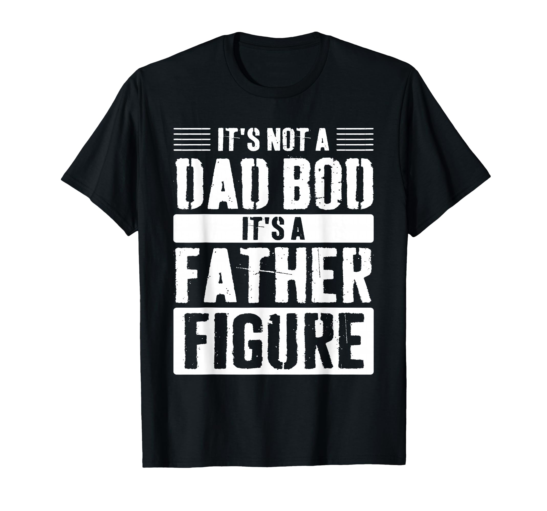 Its Not Dad Bod Its Father Figure T-Shirt - Custom Art Print Unisex - T-Shirt, Sweatshirt, Hoodie