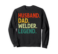 Husband Dad Welder Legend Funny Welding Sweatshirt - Unique Graphic Unisex - T-Shirt, Sweatshirt, Hoodie